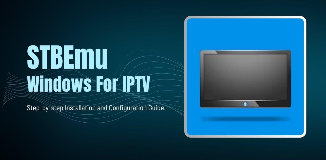 STBEmu Windows for IPTV: Installation and Configuration Guide